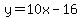 y=10x-16