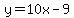 y=10x-9