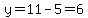 y=11-5=6