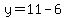 y=11-6