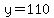 y=110