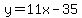 y=11x-35