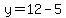 y=12-5