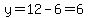 y=12-6=6