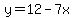 y=12-7x