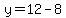 y=12-8