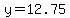 y=12.75