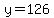 y=126