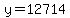 y=12714