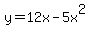 y=12x-5x%5E2+