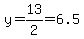 y=13%2F2=6.5