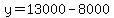 y=13000-8000