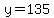 y=135