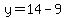y=14-9