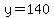y=140