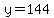 y=144