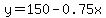y=150-0.75x