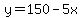 y=150-5x
