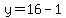 y=16-1