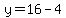 y=16-4