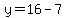 y=16-7