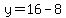 y=16-8