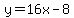 y=16x-8