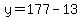 y=177-13
