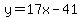 y=17x-41