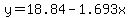 y=18.84-1.693x