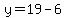 y=19-6