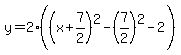 y=2%28%28x%2B7%2F2%29%5E2-%287%2F2%29%5E2-2%29