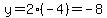 y=2%28-4%29=-8