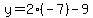 y=2%28-7%29-9