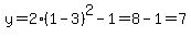 y=2%281-3%29%5E2-1=8-1=7