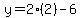 y=2%282%29-6