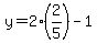 y=2%282%2F5%29-1
