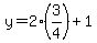 y=2%283%2F4%29%2B1