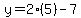 y=2%285%29-7
