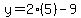 y=2%285%29-9
