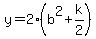 y=2%28b%5E2%2Bk%2F2%29