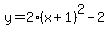 y=2%28x%2B1%29%5E2-2