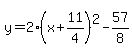 y=2%28x%2B11%2F4%29%5E2-57%2F8