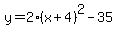 y=2%28x%2B4%29%5E2-35