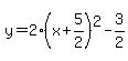 y=2%28x%2B5%2F2%29%5E2-3%2F2
