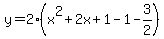 y=2%28x%5E2%2B2x%2B1-1-3%2F2%29
