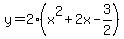 y=2%28x%5E2%2B2x-3%2F2%29