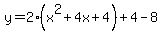 y=2%28x%5E2%2B4x%2B4%29%2B4-8