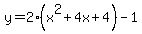 y=2%28x%5E2%2B4x%2B4%29-1