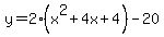 y=2%28x%5E2%2B4x%2B4%29-20